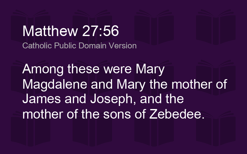 Matthew 27:56 CPDV - Among these were Mary Magdalene and - Biblics