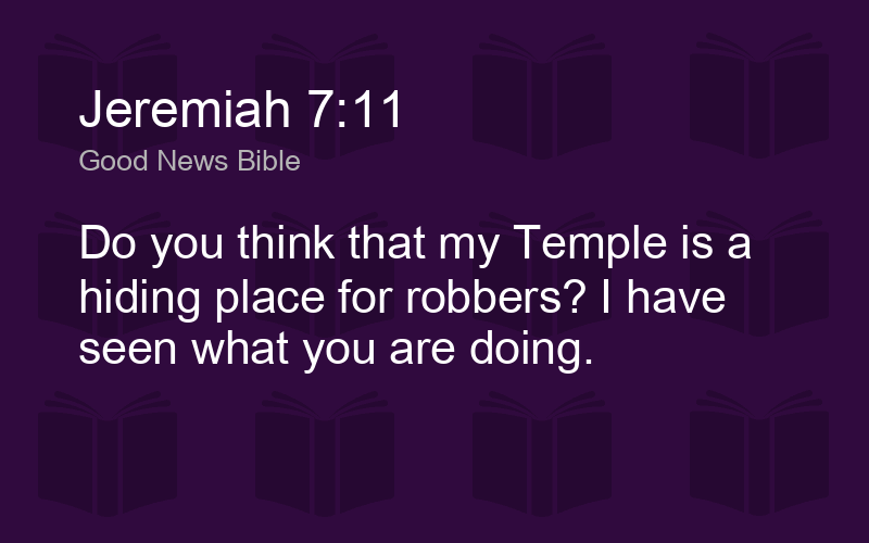 Jeremiah 7:11 GNB - Do you think that my Temple is a hiding - Biblics