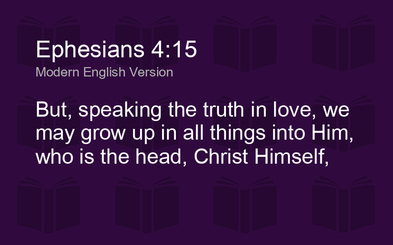 Ephesians 4:15 MEV - But, speaking the truth in love, we - Biblics