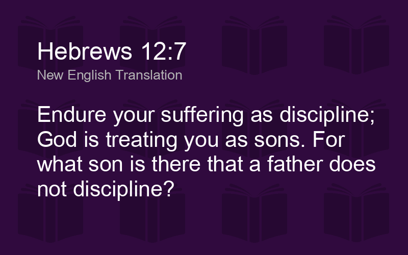 Hebrews 12:7 NET - Endure your suffering as discipline; God - Biblics