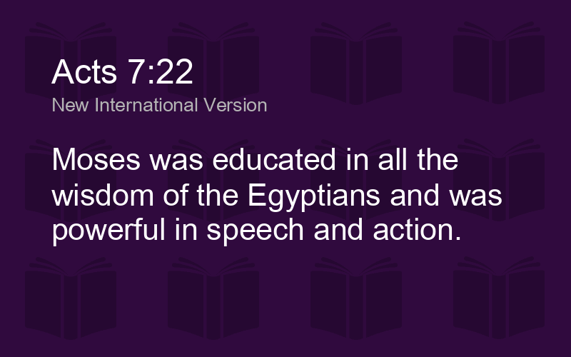 Acts 7:22 NIV - Moses was educated in all the wisdom of the - Biblics