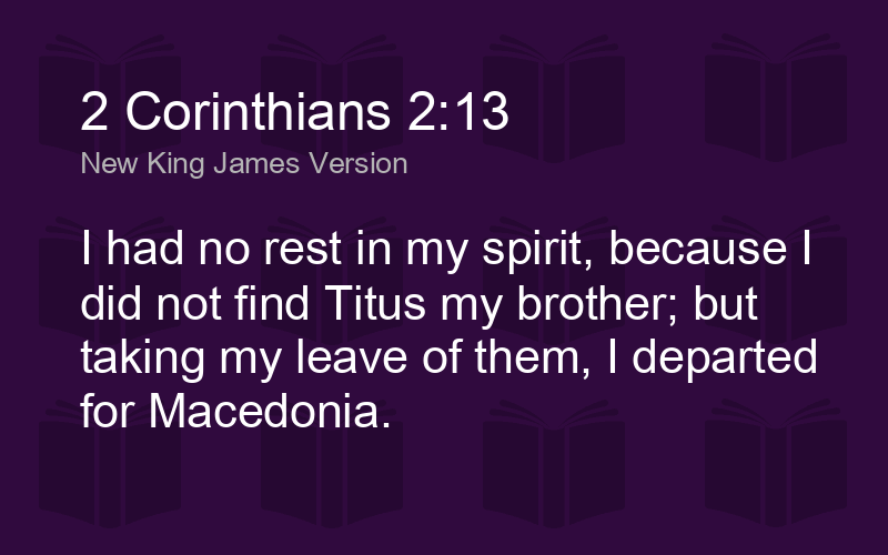 2 Corinthians 2:13 NKJV - I had no rest in my spirit - Biblics