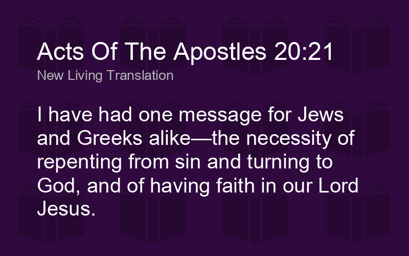 Acts Of The Apostles 20:21 NLT - I have had one message for - Biblics