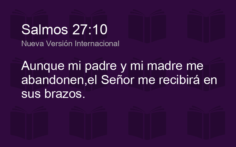 Salmos 27:10 NVI - Aunque mi padre y mi madre me - Biblics
