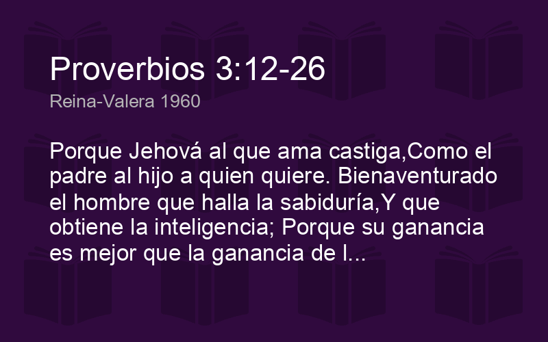 Proverbios 3:12-26 RVR1960 - Porque Jehová al que ama - Biblics