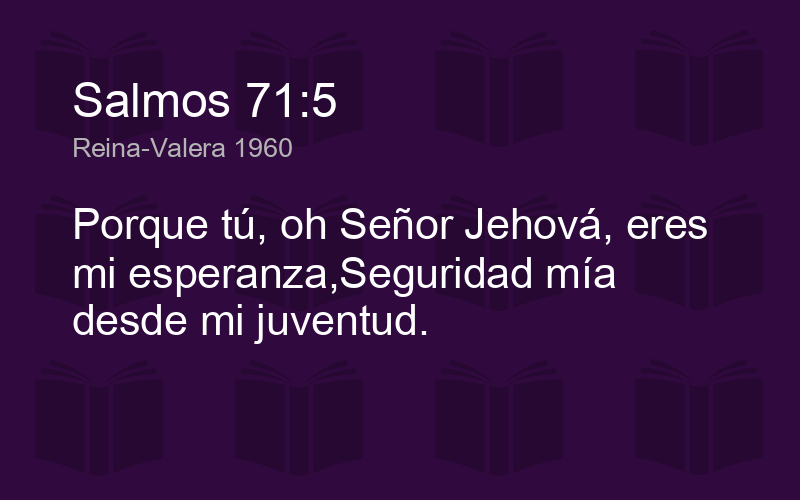 Salmos 71:5 RVR1960 - Porque tú, oh Señor Jehová, eres mi ...