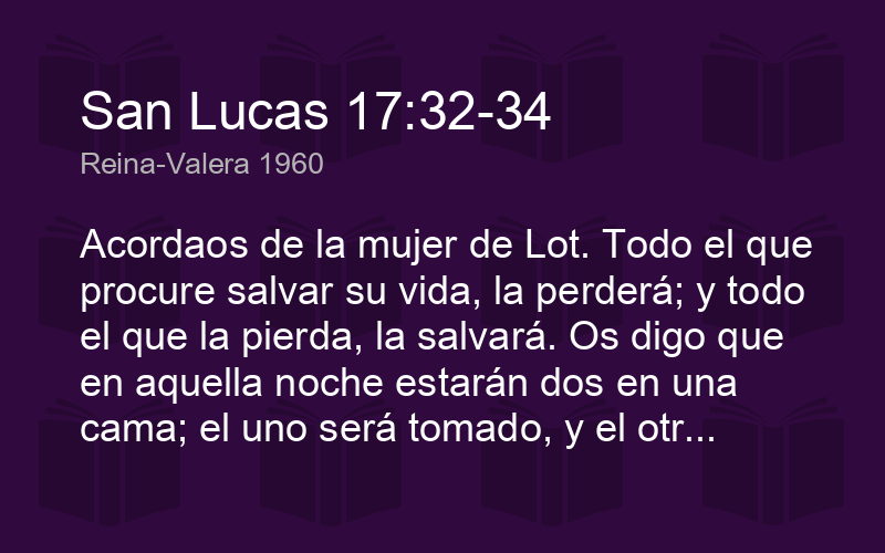 San Lucas 17:32-34 RVR1960 - Acordaos de la mujer de Lot. - Biblics